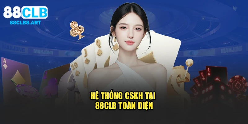 Hệ thống CSKH tại 88CLB toàn diện